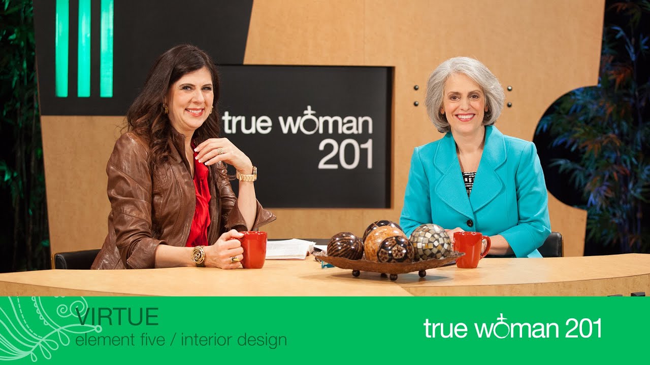 True Woman 201: Interior Design with Nancy Leigh DeMoss and Mary A. Kassian—Week 5: Virtue