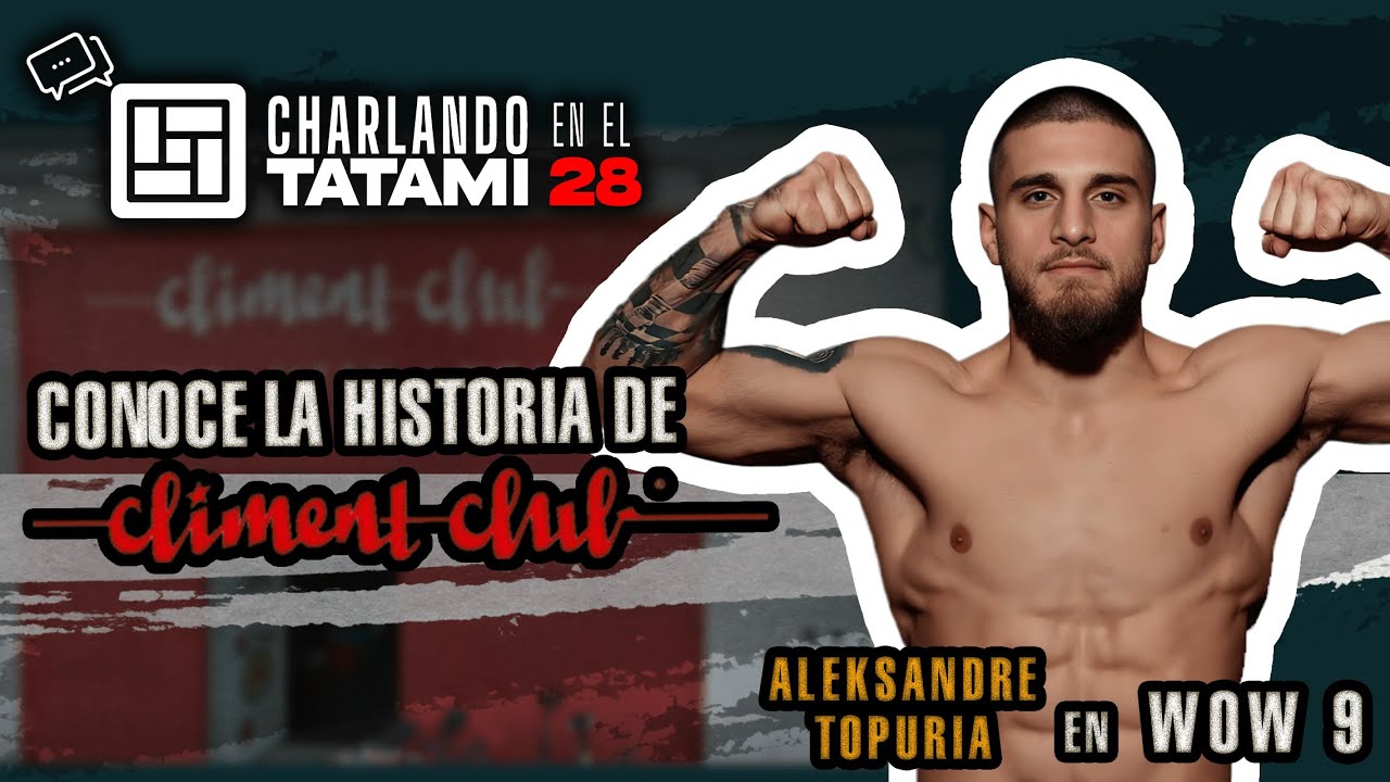💬 Charlando en el Tatami 28: Climent Club, Aleksandre Topuria en WOW 9!