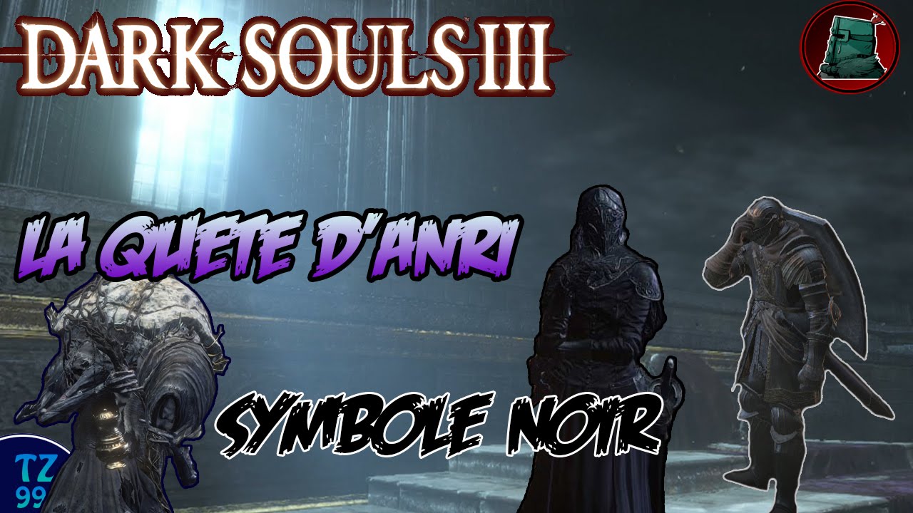 [Soluce] Dark Souls 3 - Faire la Quête d'Anri / Symboles Noir + Avoir Sort Caméléon [HD][FR]