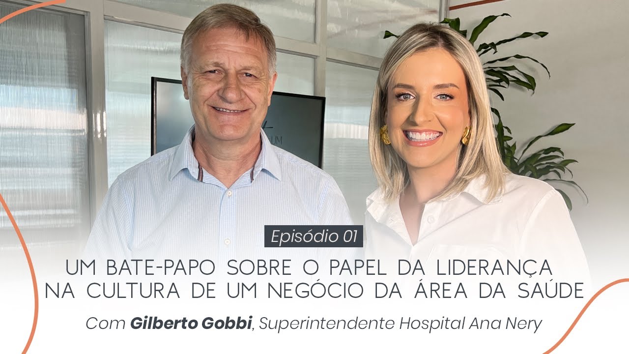O PAPEL DA LIDERANÇA NA CULTURA DE UM NEGÓCIO DA ÁREA DA SAÚDE COM GILBERTO GOBBI #01