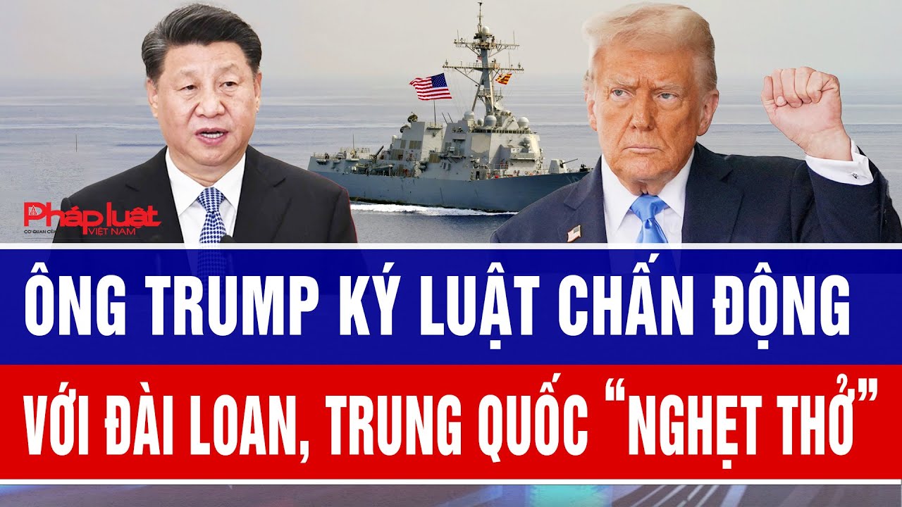 Ông Trump ký luật chấn động với Đài Loan, Trung Quốc “nghẹt thở”