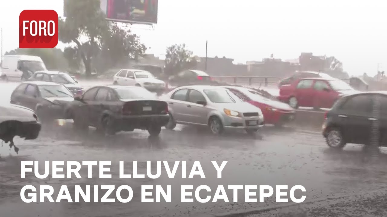Granizada y fuerte lluvia sorprenden en Ecatepec, Edomex - Las Noticias