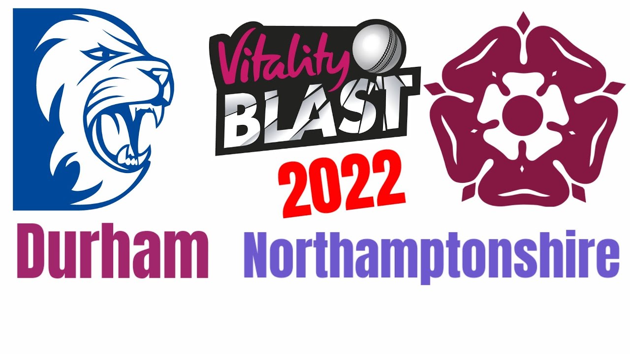 🔴Live T20 Blast 2022 | 47th Match  DUR vs NOR | Northamptonshire vs Durham