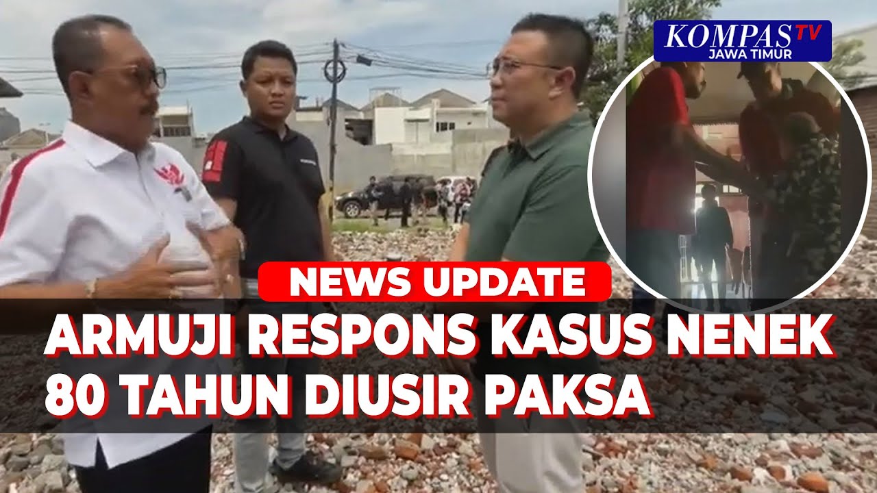 Wakil Wali Kota Surabaya Armuji Soal Kasus Samuel Cs Usir Paksa & Robohkan Rumah Nenek 80 Tahun