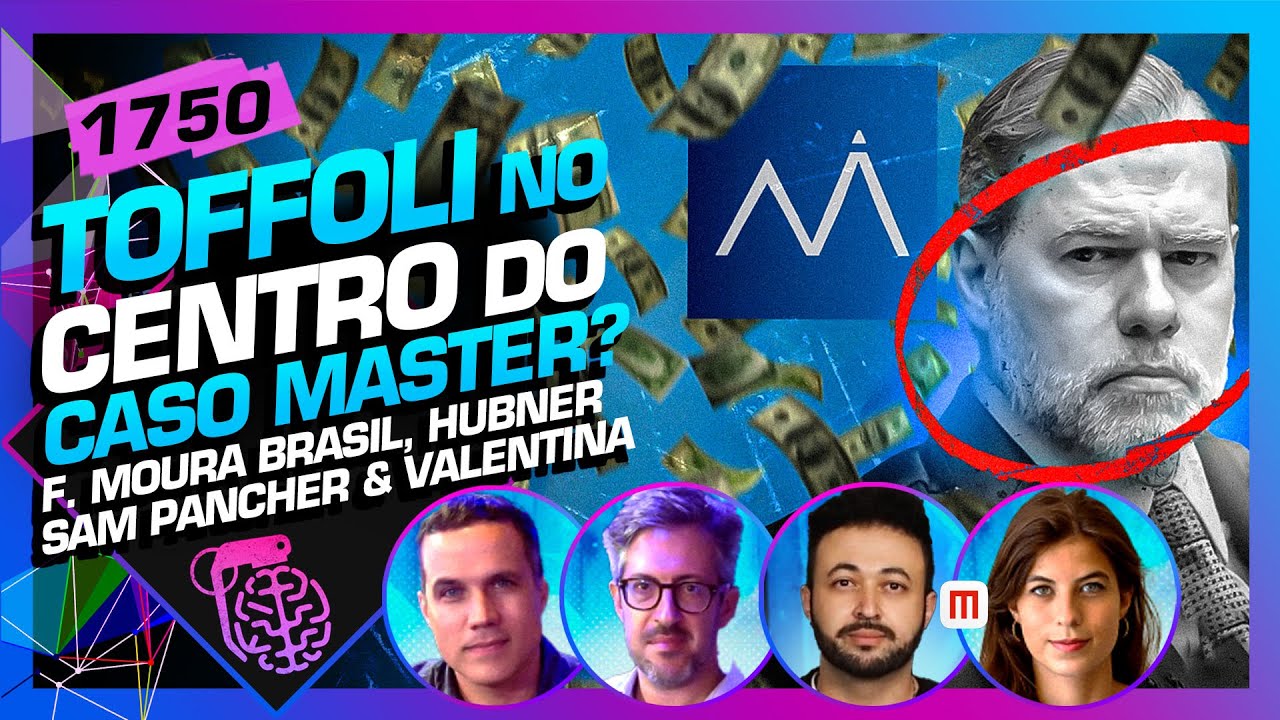 TOFFOLI E BANCO MASTER: SAM, VALENTINA, F. MOURA BRASIL E HUBNER - Inteligência Ltda. Podcast #1750