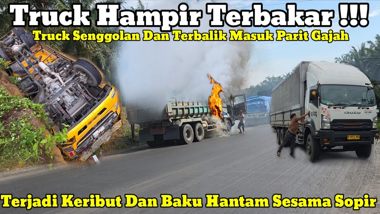 Truck Hampir Terbakar || Terjadi Keributan Dan Baku Hantam Hingga Truck Terguling Di Bukit Kodok