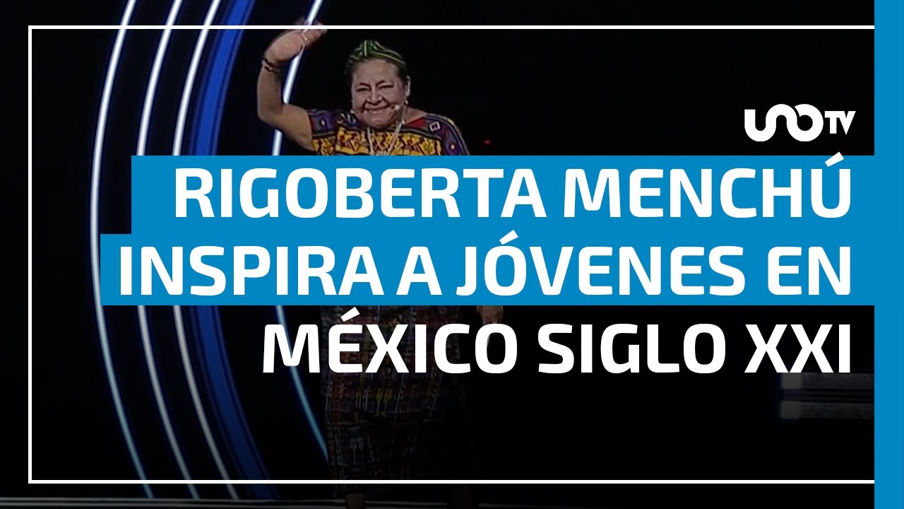 Rigoberta Menchú inspira a jóvenes en México Siglo XXI