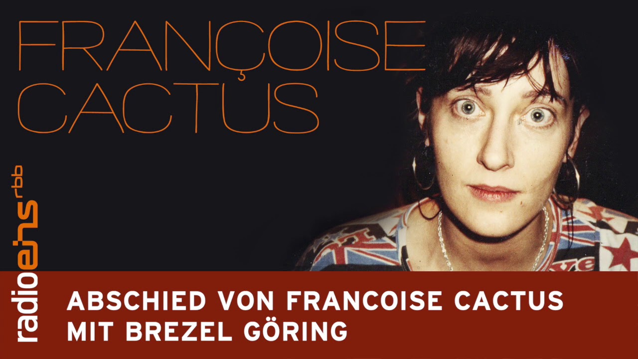 Das musikalische Universum von Françoise Cactus - Abschied von Françoise Cactus mit Brezel Göring