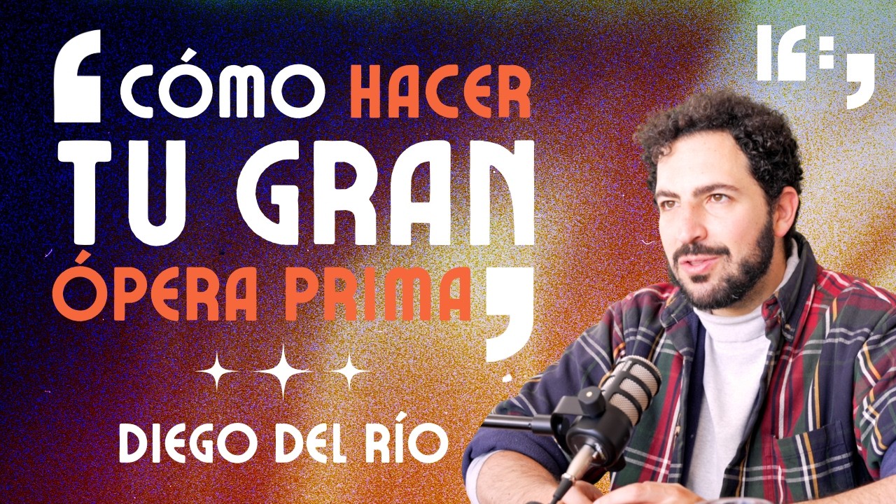 ¿Cómo hacer tu ópera prima? con DIEGO DEL RÍO - PODCAST 16:9 #31
