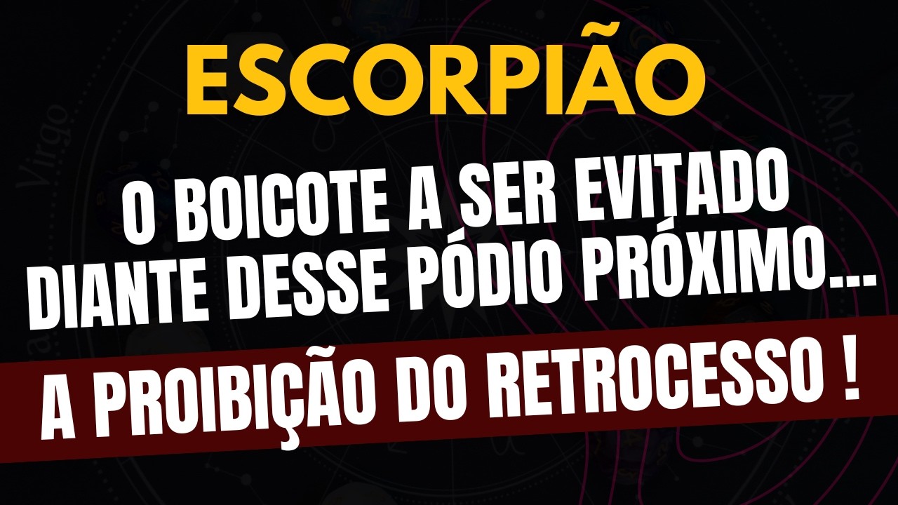 ESCORPIÃO♏ A PROIBIÇÃO DO RETROCESSO! O Boicote A Ser Evitado Diante Desse Pódio Próximo!