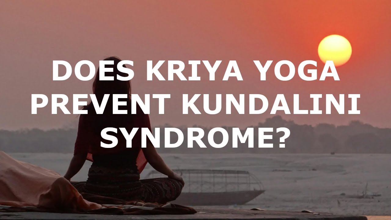 Does Kriya Yoga Prevent Kundalini Syndrome?
