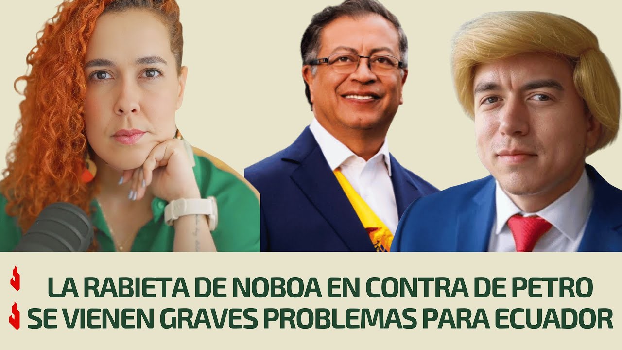 La rabieta de Noboa en contra de Petro | Se vienen graves problemas para Ecuador | #colombia #Petro
