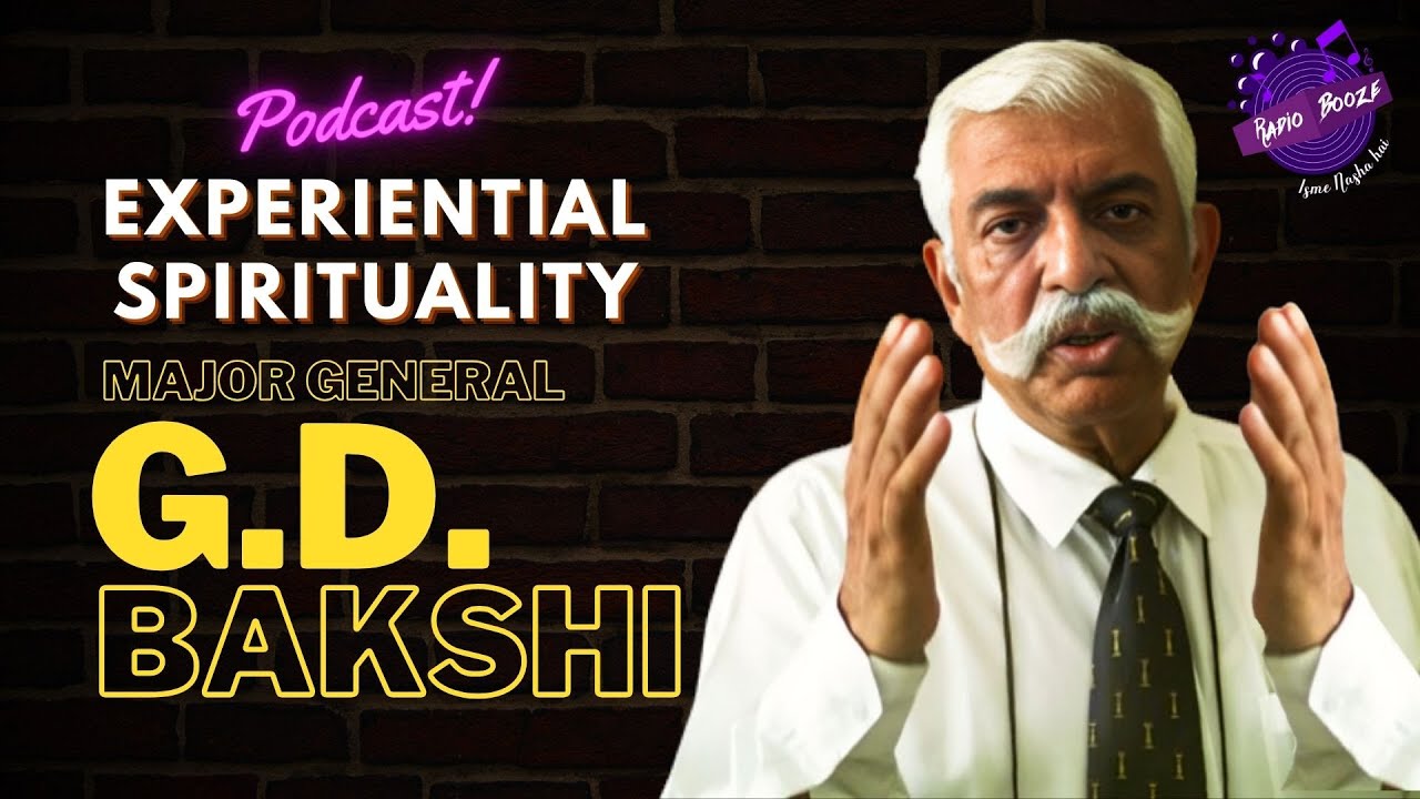 Journey of Experiential Spirituality of GD BAKSHI | Podcast | Interview | Radio Booze