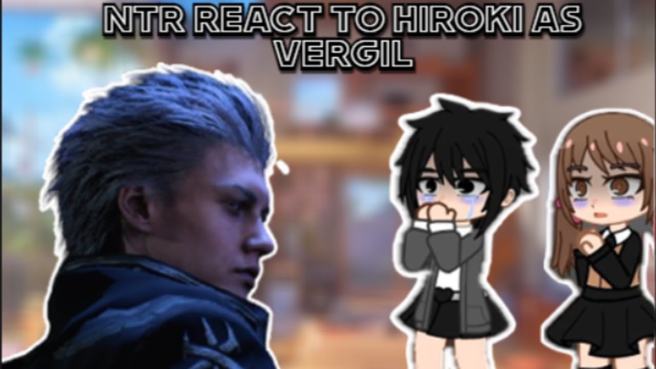 Kokujin no tenkousei react to hiroki as VERGIL | NTR