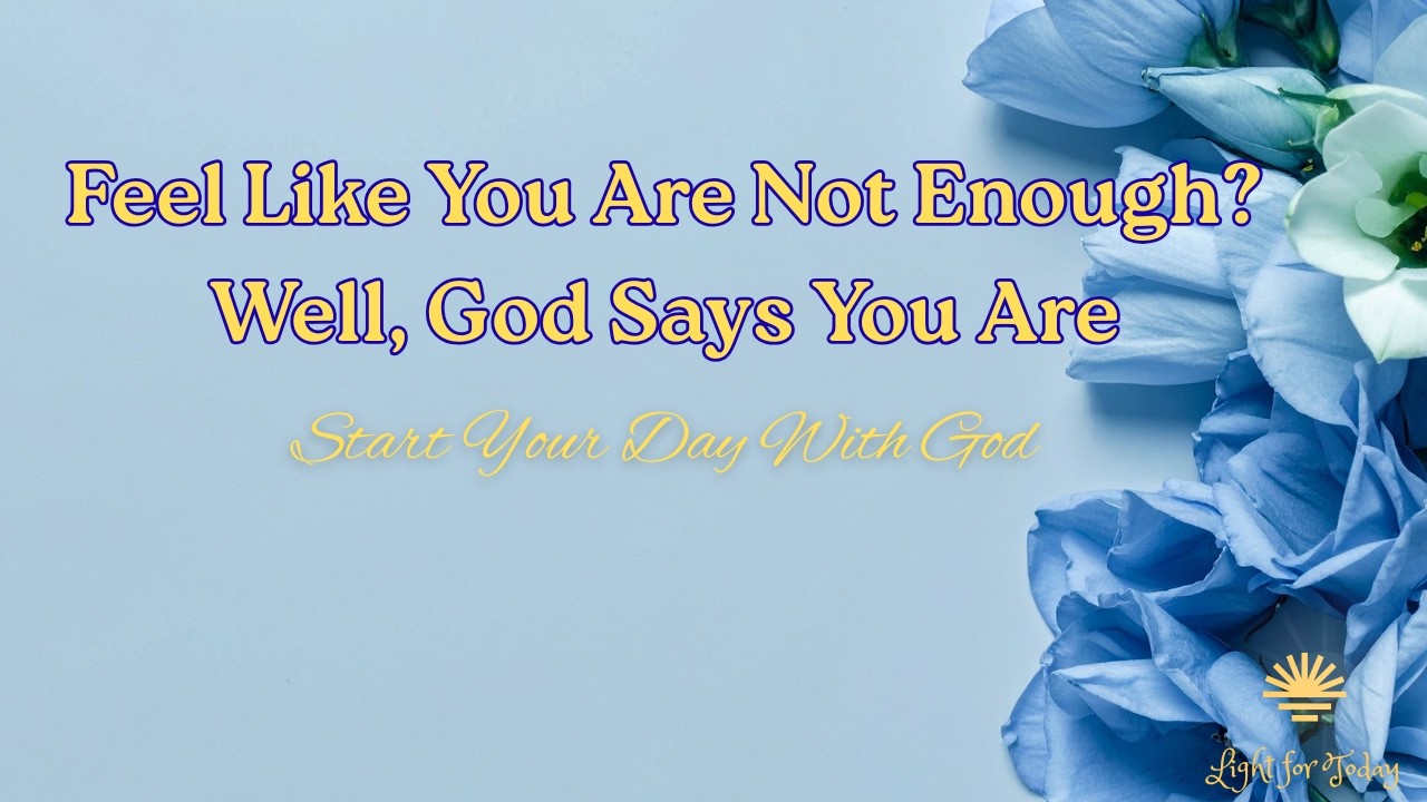 Do You Feel Like You're Not Enough? He says, 