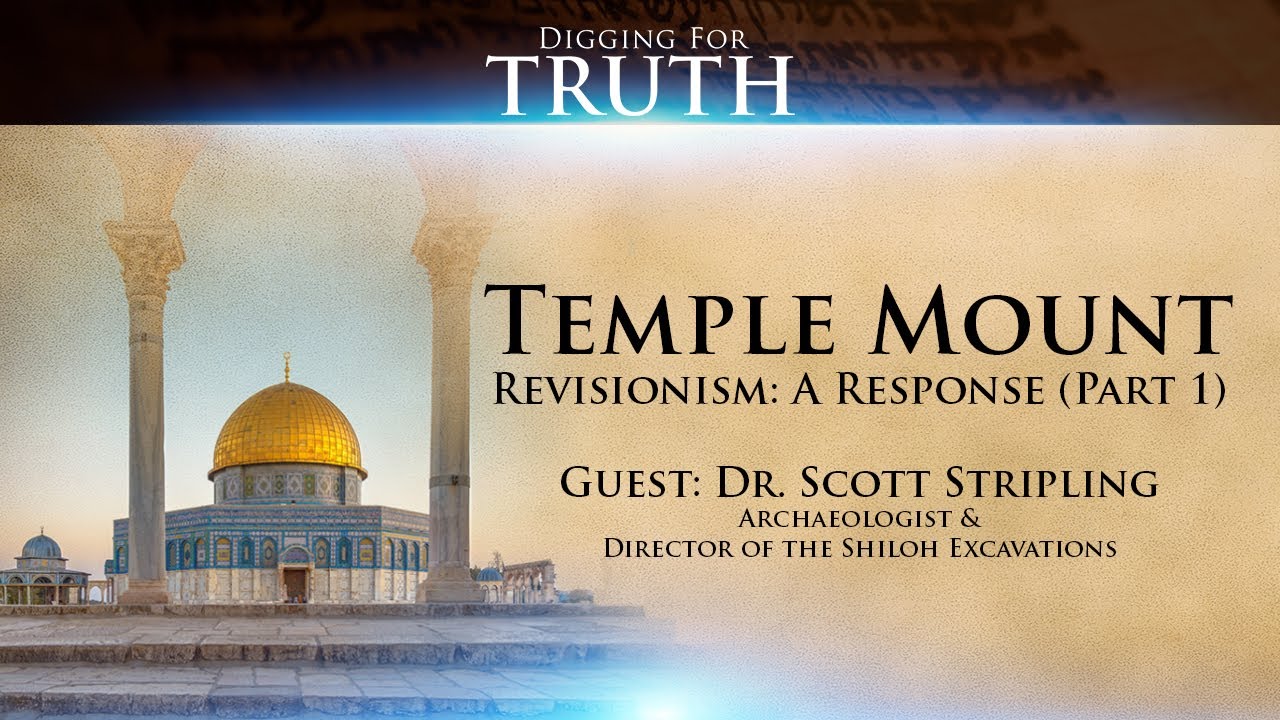 Temple Mount Revisionism-A Response (Part One): Digging for Truth Episode 133