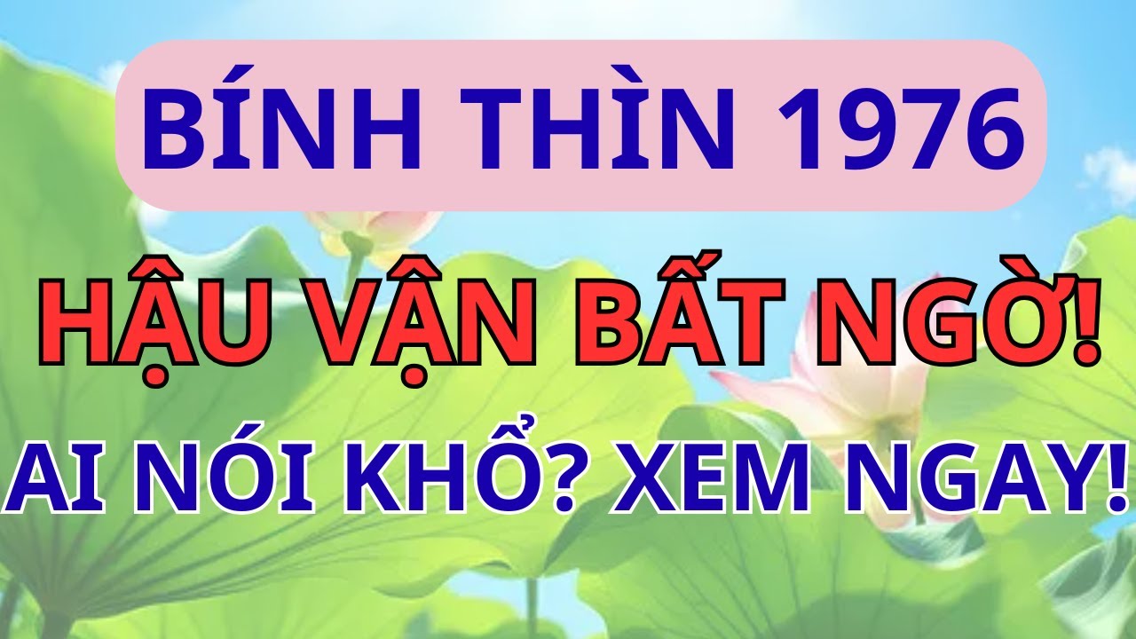 Giải Mã Hậu Vận Bính Thìn 1976: Ai Nói Khổ? Xem Ngay Để Biết Cách Đón Lộc Về Già!