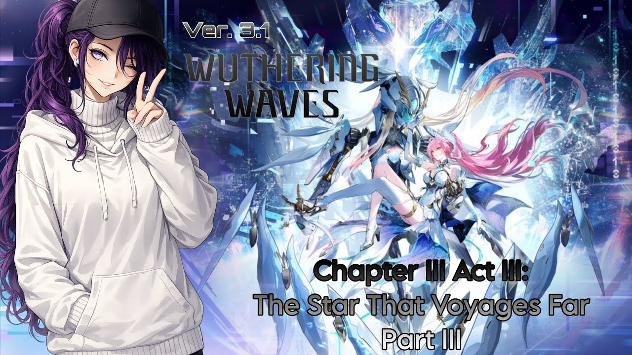 WuWa 3.1 Main Quest Chapter III Act III : The Star That Voyages Far (Part III)