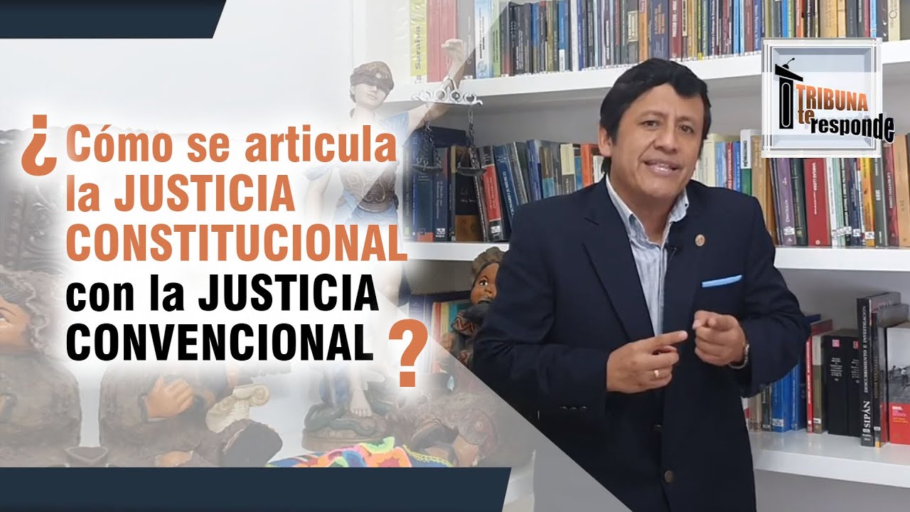 ¿Cómo se articula la JUSTICIA CONSTITUCIONAL con la JUSTICIA CONVENCIONAL? - TTR # 55