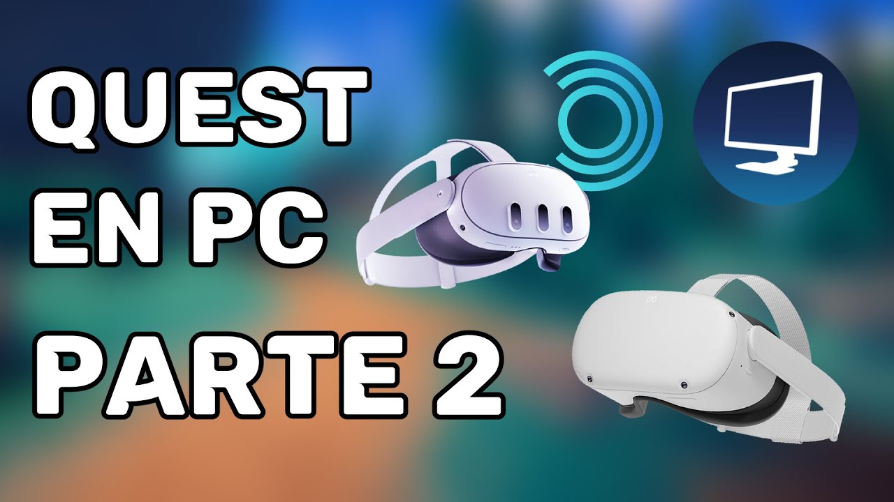 Conectando tu Quest a un PC Parte 2 | GUIA AVANZADA