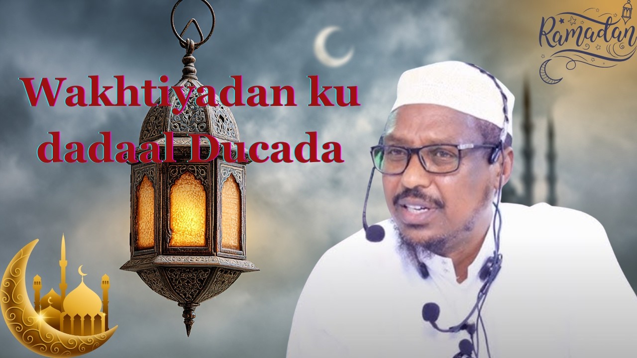 Wakhtiyadan ku dadaal Ducada Sh.Mustafe