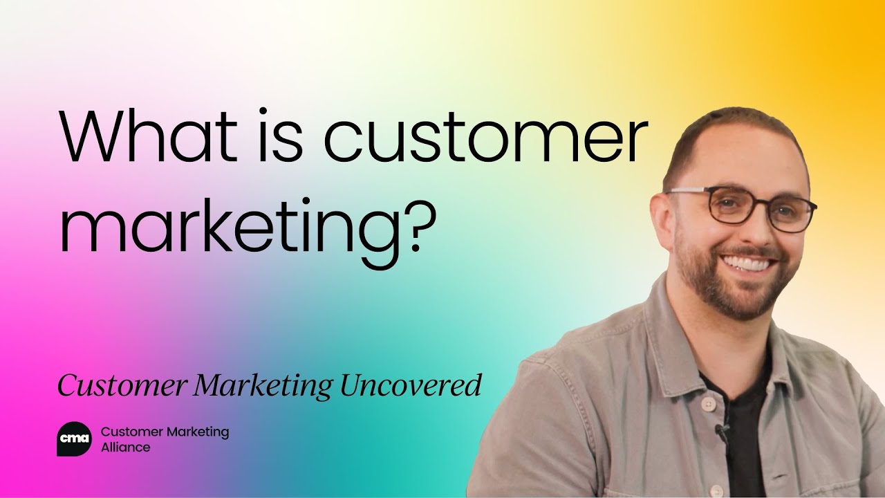 What is customer marketing? And why it's so important