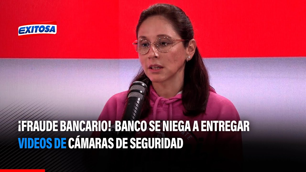 🔴🔵¡Fraude bancario!  Banco se niega a entregar videos de cámaras de seguridad