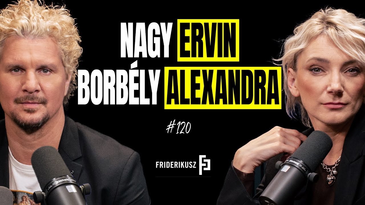 BORBÉLY ALEXANDRÁVAL ÉS NAGY ERVINNEL BESZÉLGET FRIDERIKUSZ SÁNDOR /// Friderikusz Podcast 120.