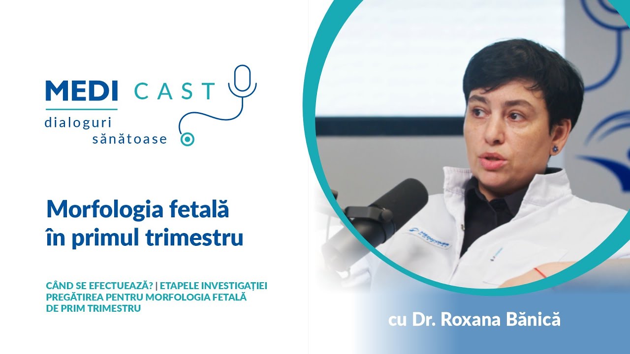 Morfologia fetală în primul trimestru | Un interviu MediCast cu Dr. Roxana Bănică