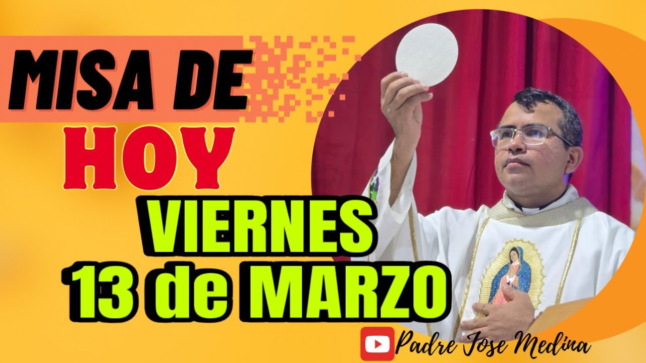 MISA DE HOY VIERNES 13 de MARZO 2026 con el Padre José Medina 