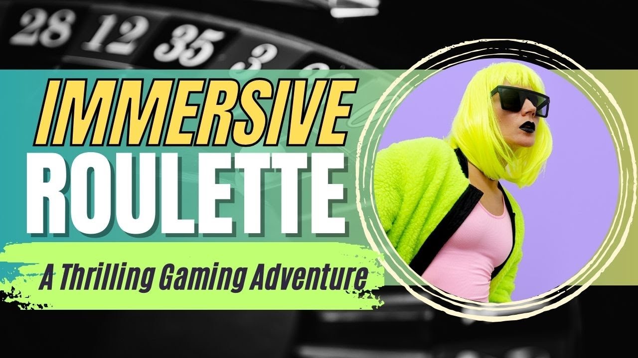Immersive Roulette: A Thrilling Gaming Adventure