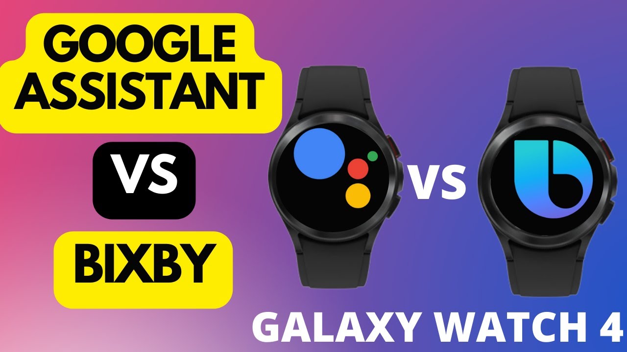 Galaxy Watch 4:  Google Assistant vs Bixby