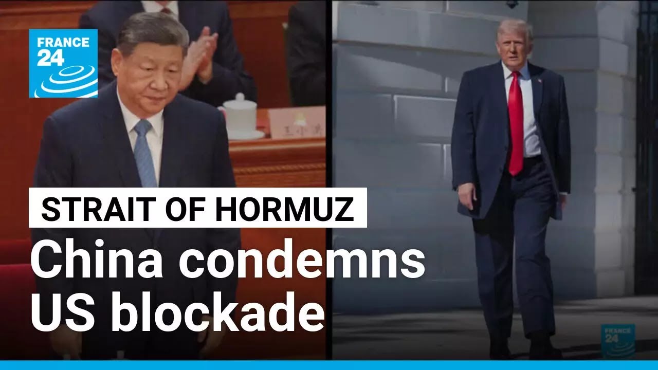 China condemns US Hormuz blockade as oil flows Disrupted &bull; FRANCE 24 English