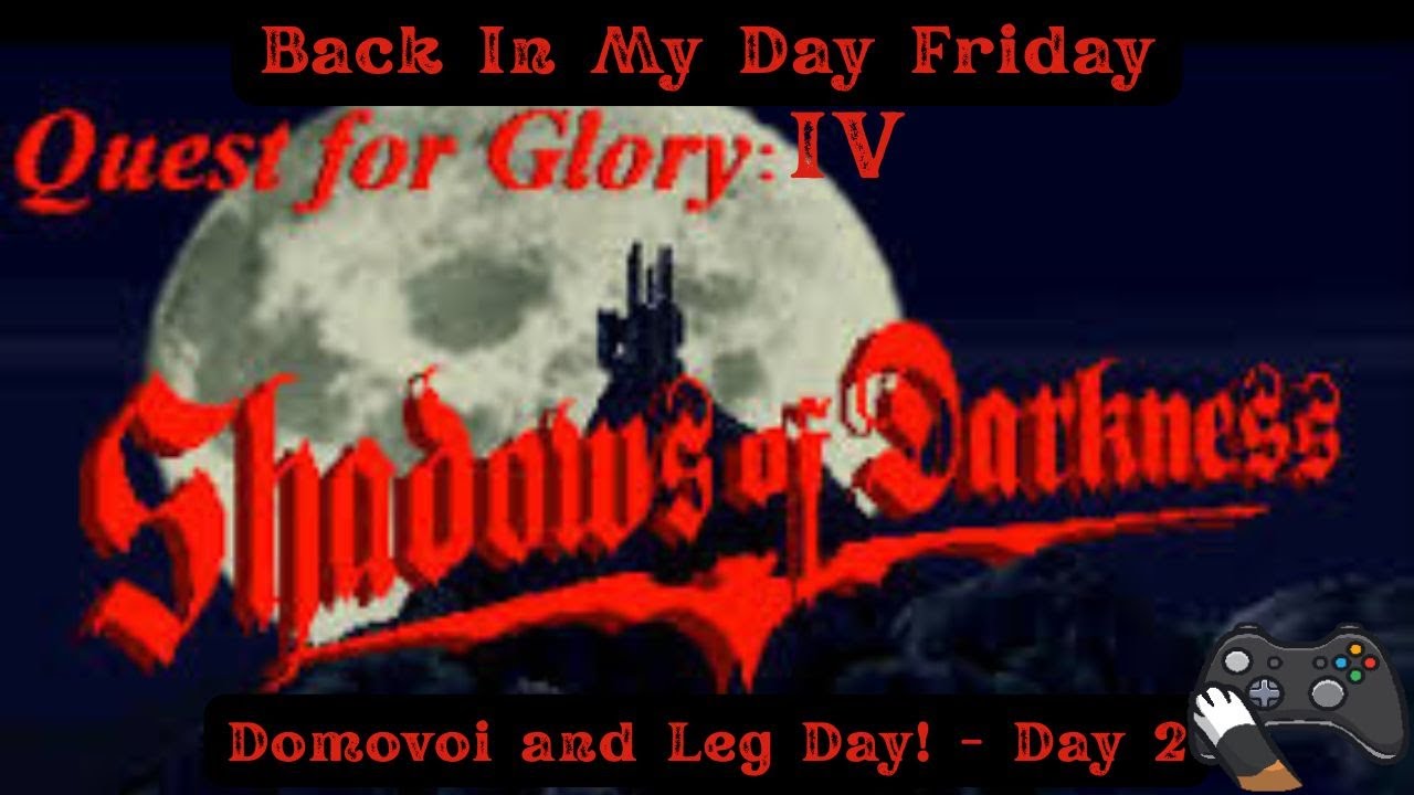 Back In My Day Friday - Quest for Glory IV - Domovoi and Leg Day!