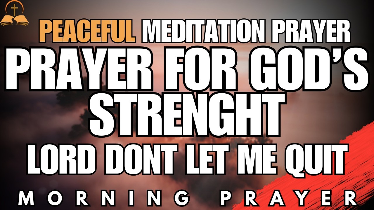 When You Feel Like Quitting, Ask God for Strength | Tuesday Morning Prayer