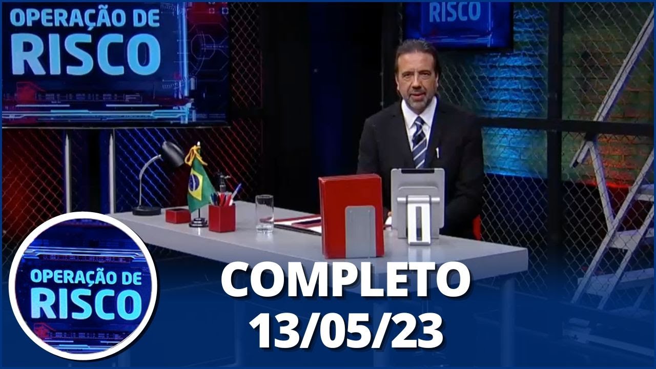 Operação de Risco (13/05/23) | Completo