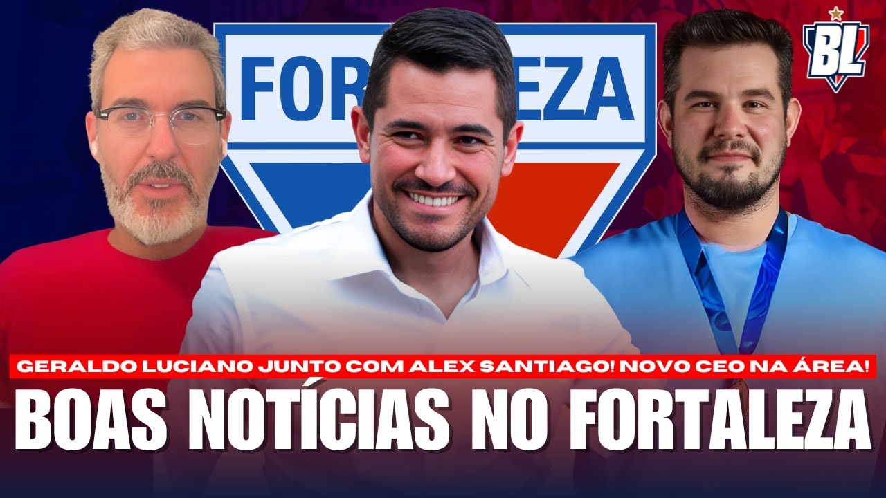 🚨 FINALMENTE BOAS NOT&Iacute;CIAS NO FORTALEZA 💣 GERALDO LUCIANO E ALEX SANTIAGO ✅ NOVO CEO CHEGOU NO PICI