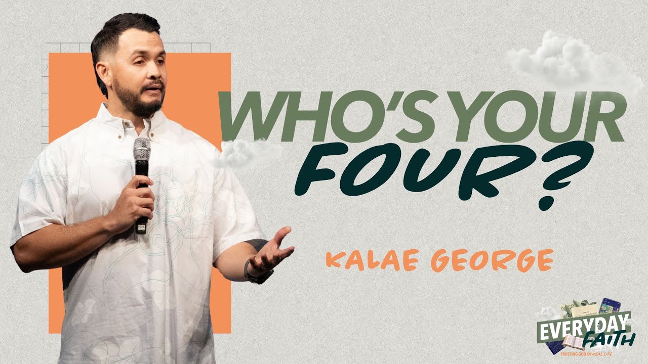 "WHO'S YOUR FOUR?" Kalae George, Associate Pastor