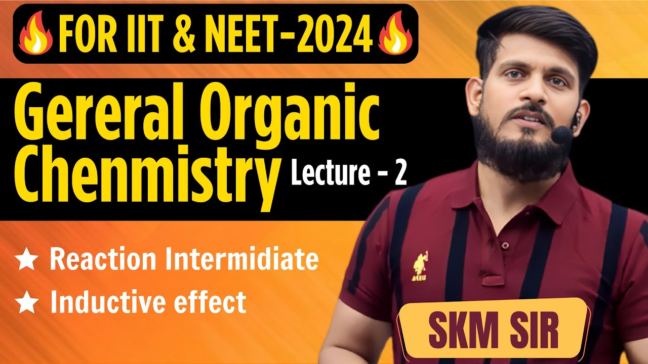General Organic Chemistry | Lec - 02 | SKM Sir | Organic Chemistry | JEE Mains & Advanced