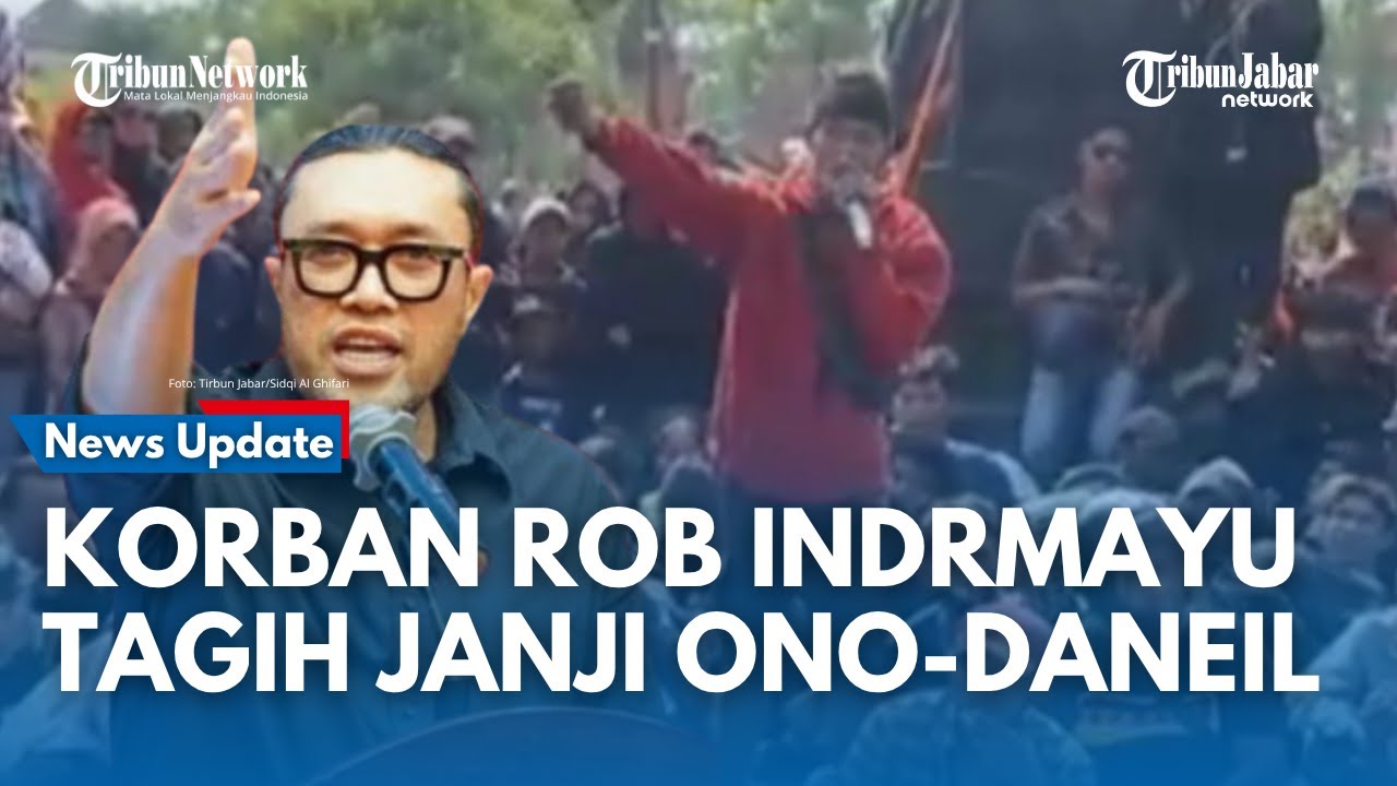 MOMEN KORBAN Rob Indramayu TeriakI Ono Surono - Daniel Belum Penuhi Jani Selesaikan Banjir