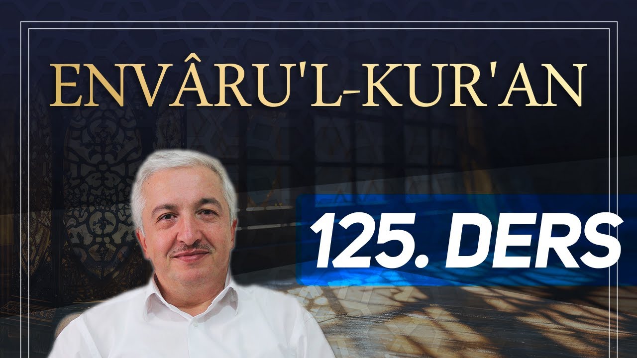Envâru'l-Kur'ân 125. Ders - Furkân Suresi 65.Ayetten İtibaren