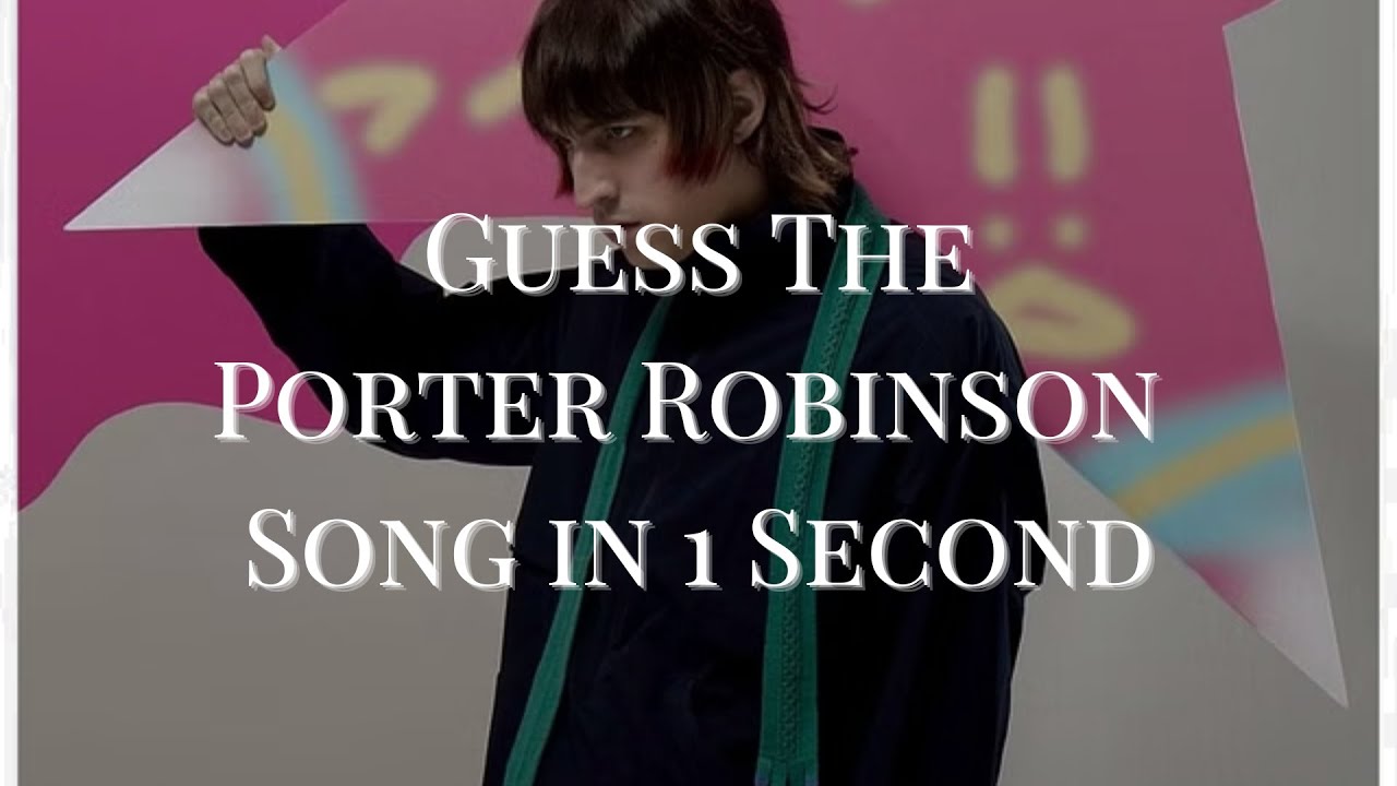 Guess The Porter Robinson Song in 1 Second
