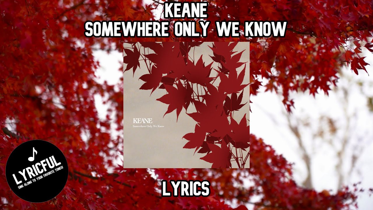 Keane - Somewhere Only We Know | Lyrics