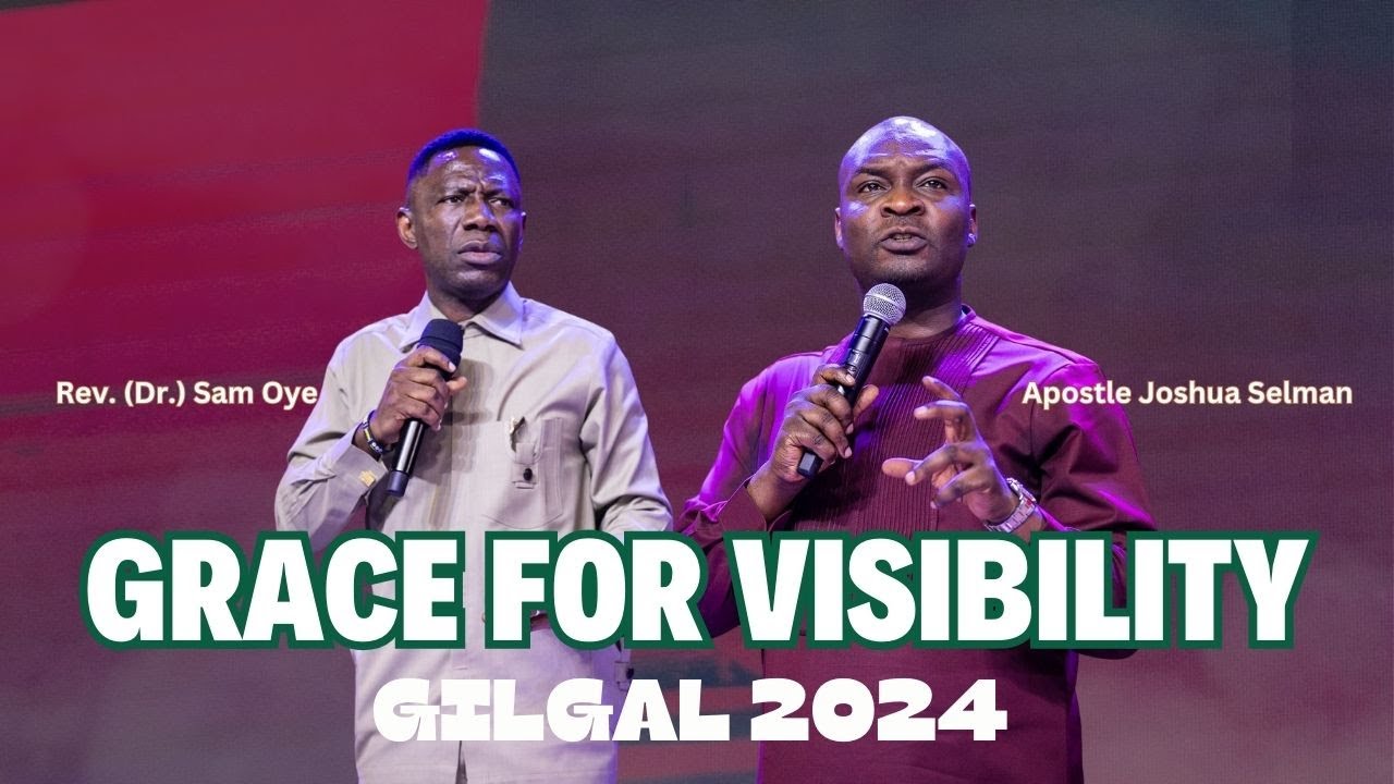 Grace for Visibility || Apostle Joshua Selman || Rev Sam Oye || Gilgal 2024