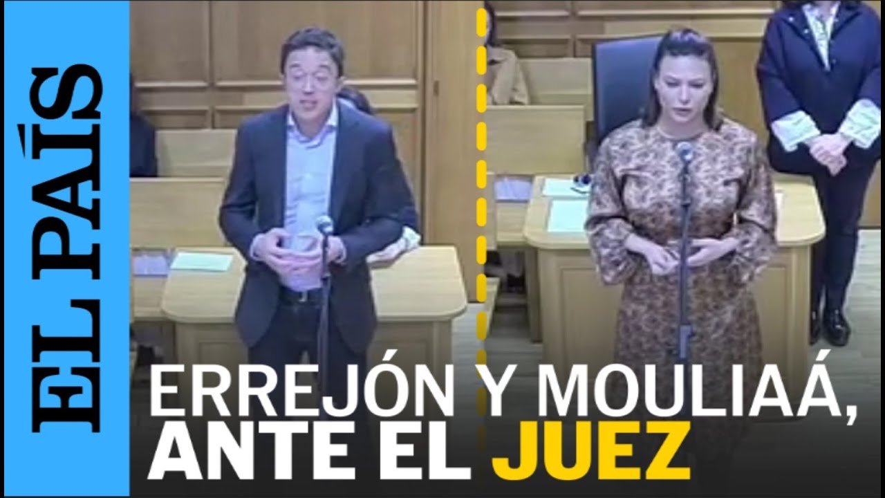Las declaraciones de Errejón y Mouliaá ante el juez por la acusación de agresión sexual | EL PAÍS