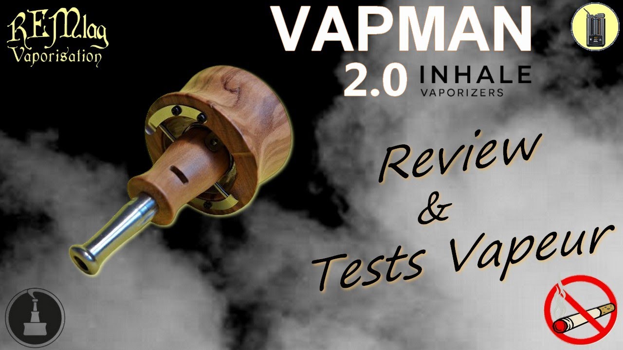 VAPMAN 2.0, Review ( 3 Tests Vapeur ) Vaporisateur Inhale, Tutoriel & Avis