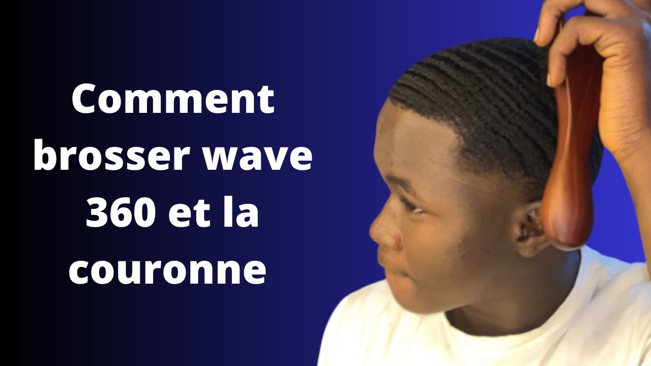 Comment brosser wave 360 et la couronne 👑