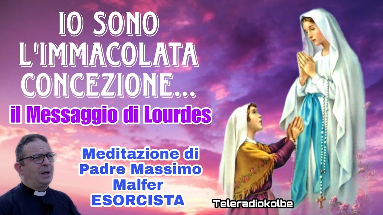 Io sono l'Immacolata Concezione...il Messaggio di Lourdes. Meditazione di Padre Massimo Malfer. TRK 