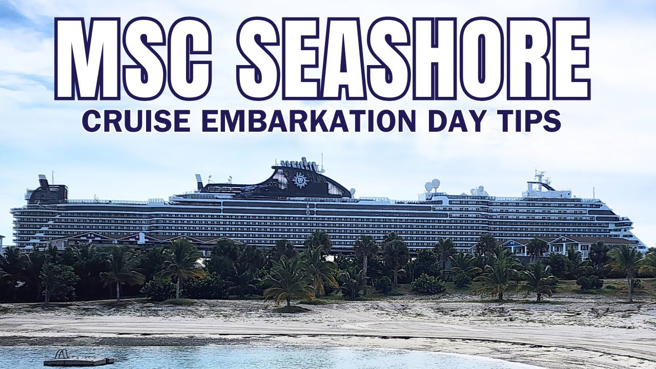 MSC Seashore Embarkation Day Tips - Platinum Carnival Cruiser's First MSC Sailing