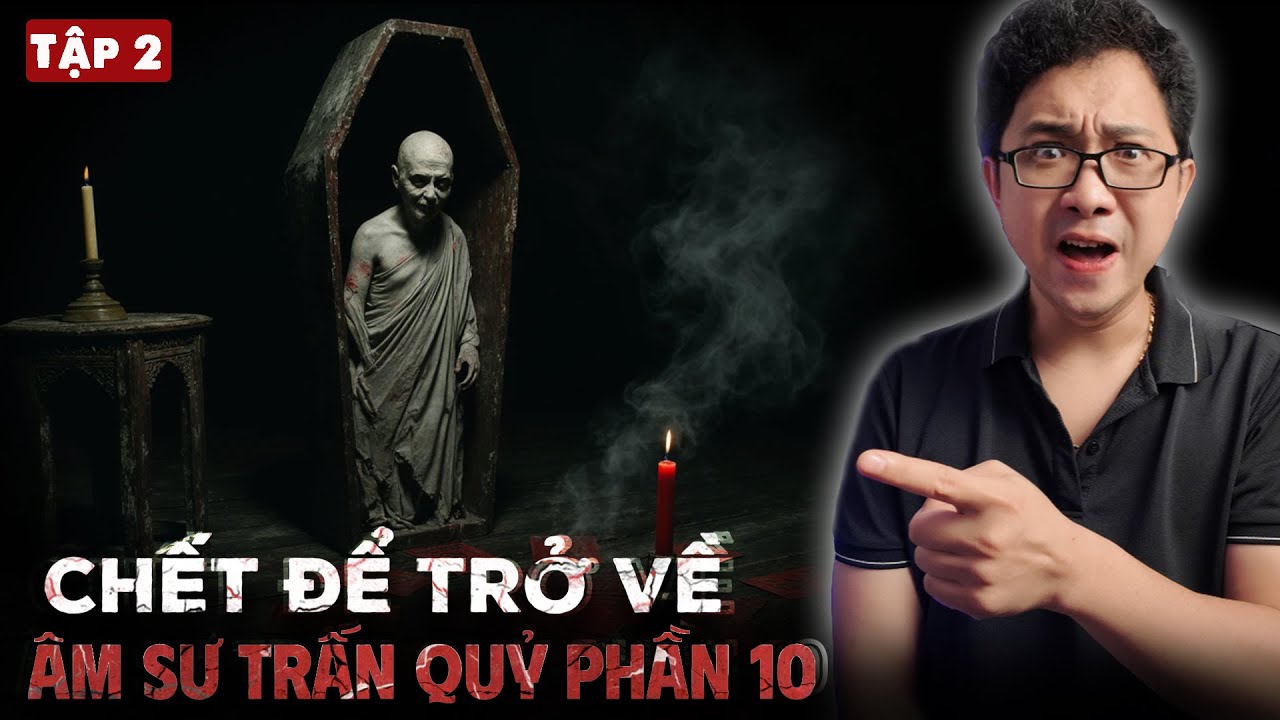 ÂM SƯ TRẤN QUỶ - Phần 10 | CHẾT ĐỂ TRỞ VỀ [Tập 2] | Truyện Ma Làng Quê Pháp Sư